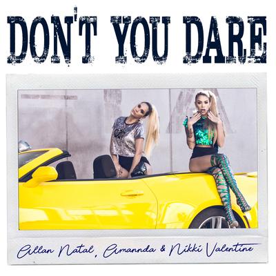 Don't You Dare (Radio Edit) By Amannda, Allan Natal, Nikki Valentine's cover