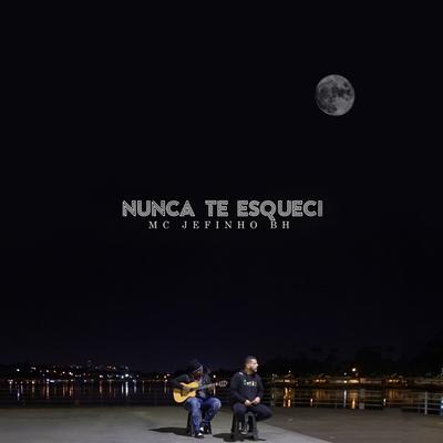 Nunca Te Esqueci By Mc Jefinho Bh's cover