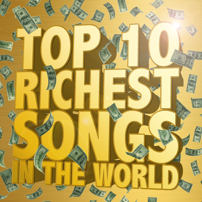 Top Ten Richest Songs In The World's cover