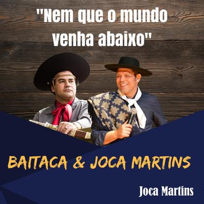 Nem Que o Mundo Venha Abaixo By Joca Martins e Baitaca's cover