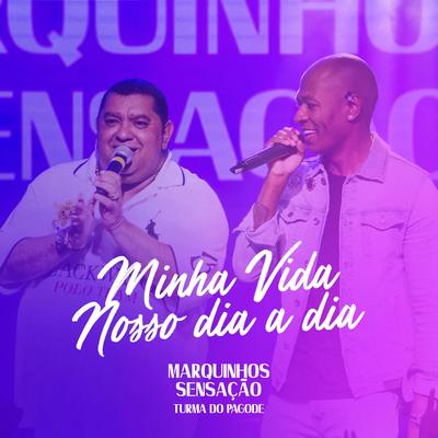 Minha Vida / Nosso Dia a Dia (Ao Vivo) By Turma do Pagode, Marquinhos Sensação's cover