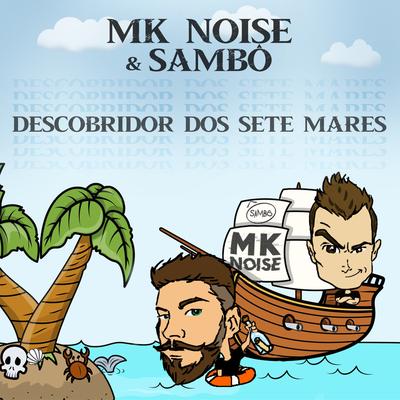 Descobridor dos Sete Mares (Remix) By Mk Noise, Sambô's cover