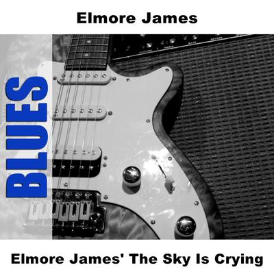 Elmore James' The Sky Is Crying's cover