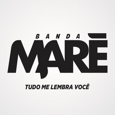 Tudo Me Lembra Você By Banda Maré's cover