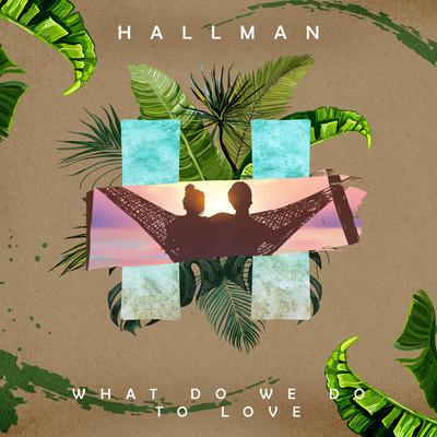 What Do We Do to Love (Instrumental Version) By Hallman, ELWIN's cover