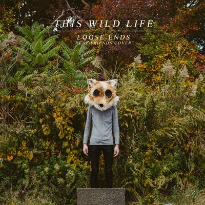 Loose Ends By This Wild Life's cover