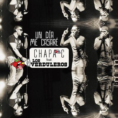 Un Día Me Casaré (feat. Los Verduleros) By Chapa C, Los Verduleros's cover