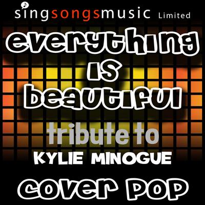 Everything is Beautiful (A Tribute to Kylie Minogue) By Cover Pop's cover