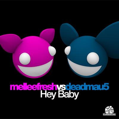 Hey Baby (Original Mix) By Melleefresh, deadmau5's cover