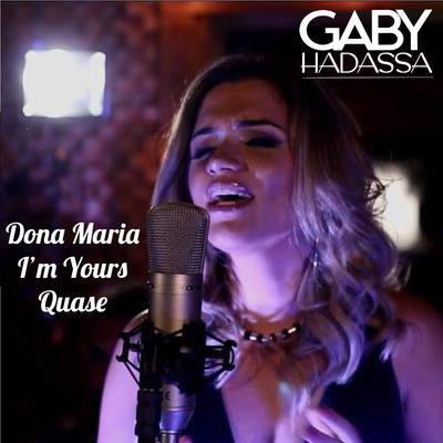 Dona Maria / I'm Yours / Quase By Gaby Hadassa's cover