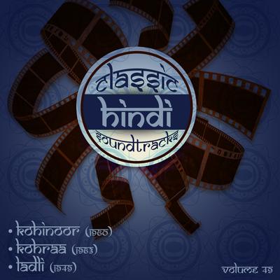 Classic Hindi Soundtracks, Kohinoor (1960), Kohraa (1963), Ladli  (1949), Vol. 49's cover