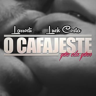 O Cafajeste Que Ela Quer By Larrodi, Luck Costa's cover