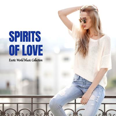 Spirits Of Love - Exotic World Music Collection's cover
