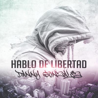 Hablo de Libertad By DANNY GONZÁLEZ's cover