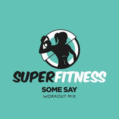 Some Say (Instrumental Workout Mix 134 bpm) By SuperFitness's cover