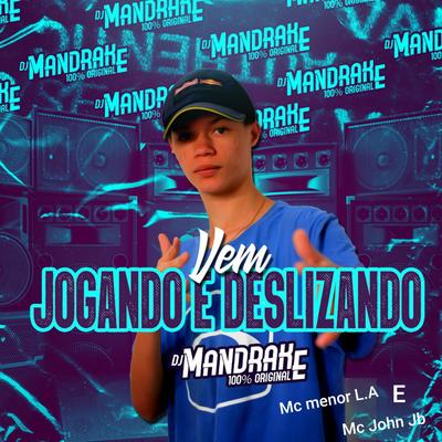 Vem Jogando e Deslizando By DJ Mandrake 100% Original, Mc menor L.A, MC John JB's cover