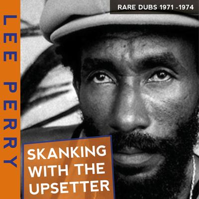 Skanking with the Upsetter Rare Dubs 197-1974's cover