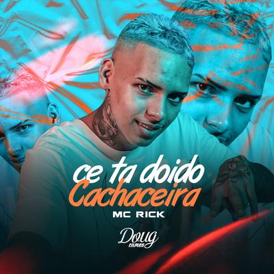 Ce Ta Doido Cachaceira By MC Rick's cover