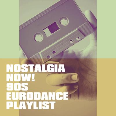 Nostalgia Now! 90s Eurodance Playlist's cover