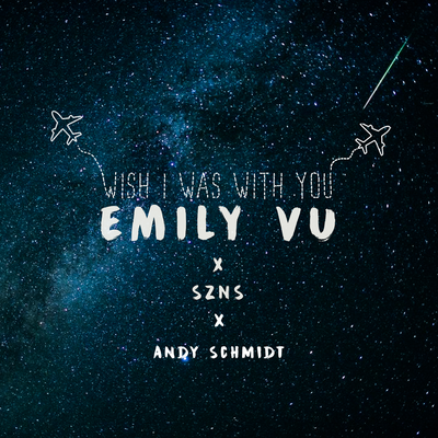 Wish I Was With You By Emily Vu, Szns's cover