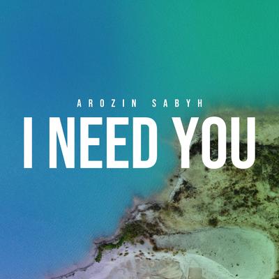 I Need You By Arozin Sabyh's cover
