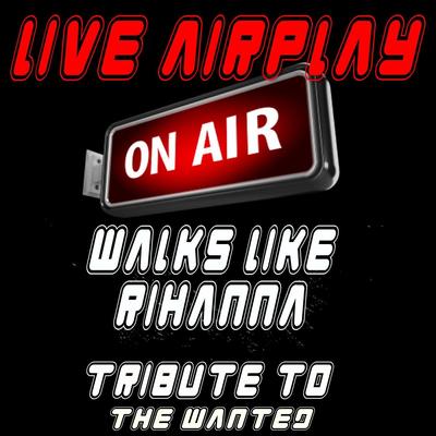 Walks Like Rihanna (A Tribute to the Wanted) By Live Airplay's cover