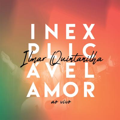 Inexplicável Amor (Ao Vivo) By Ilmar Quintanilha's cover