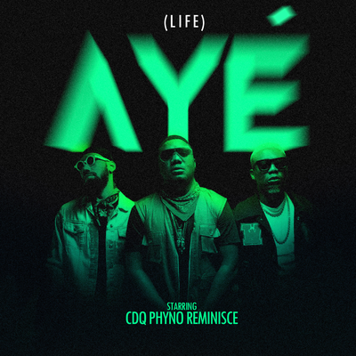 Aye (Life) By CDQ, Phyno, Reminisce's cover