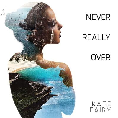 Never Really Over (Clone Mix) By Kate Fairy's cover