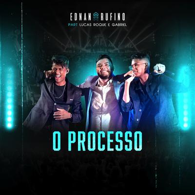 O Processo (feat. Lucas Roque e Gabriel) By Ednan Rufino, Lucas Roque e Gabriel's cover