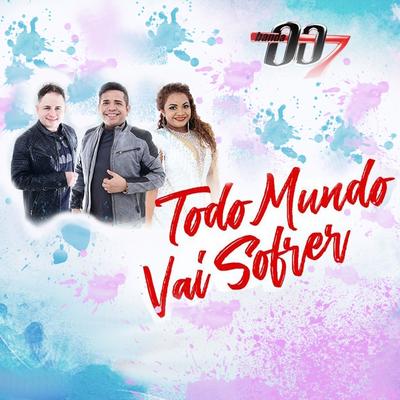 Todo Mundo Vai Sofrer By Banda 007's cover