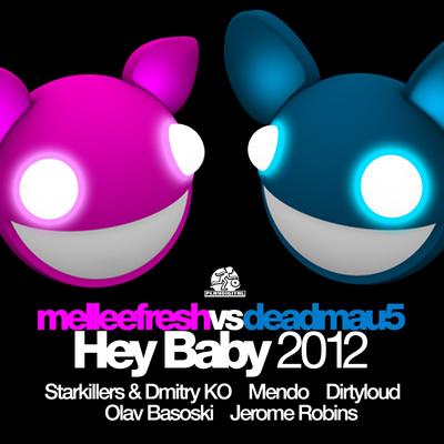 Hey Baby 2012 (Starkillers & Dmitry KO Club Remix) By Melleefresh, deadmau5's cover