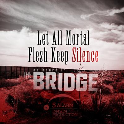 Let All Mortal Flesh Keep Silence (As Heard In "The Bridge") By Christy Carew's cover