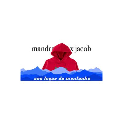 Seu Loque Da Montanha (Original Mix) By Mandragora, Jacob's cover