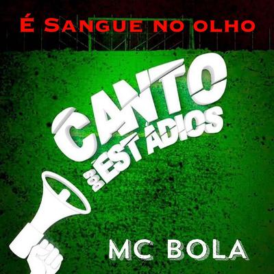 É Sangue no Olho By Canto dos Estádios, Mc Bola's cover