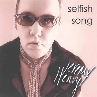 Selfish Song (Demo Version) By Jeremy Henry's cover