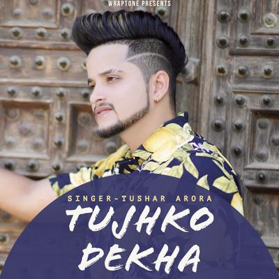 Tujhko Dekha By Tushar Arora's cover