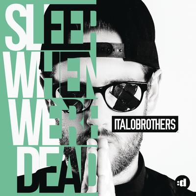 Sleep When We're Dead (Club Radio Edit) By ItaloBrothers's cover