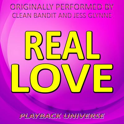 Real Love (Originally Performed by Clean Bandit and Jess Glynne) By Playback Universe's cover