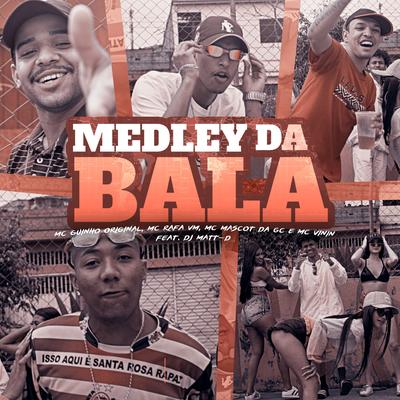 Medley da Bala By MC Rafa VM, MC Vinin, Mc Guinho Original, Mc Mascot da GC, DJ Matt D's cover