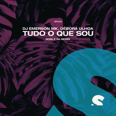 Tudo O Que Sou (Remix) (Noble DJ Remix) By DJ Emerson MK, Débora Ulhoa, Noble DJ's cover