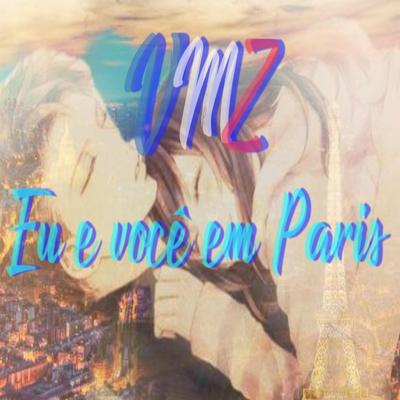 Eu e Você em Paris By VMZ's cover