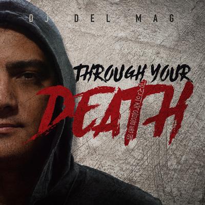 Through  Your Death By Dj Del Mag's cover