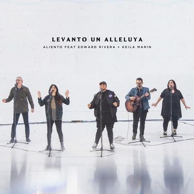 Levanto un Aleluya (En Vivo) By Aliento, Edward Rivera, Keila Marin's cover
