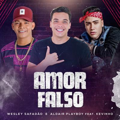 Amor Falso By Wesley Safadão, Aldair Playboy, MC Kevinho's cover