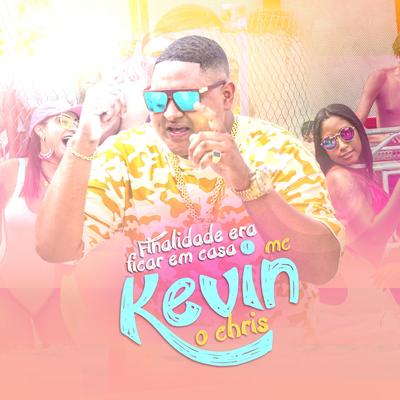 Finalidade Era Ficar em Casa By MC Kevin o Chris's cover