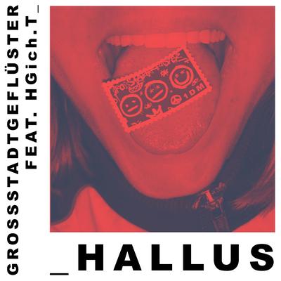 Hallus (feat. HGich.T) By Grossstadtgeflüster, HGich.T's cover