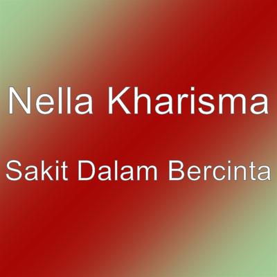 Sakit Dalam Bercinta By Nella Kharisma's cover