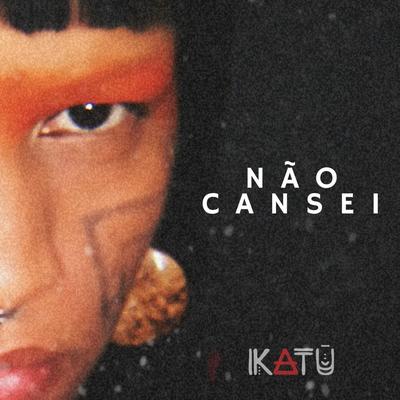 Não Cansei By KATU's cover