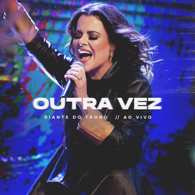 Outra Vez (Ao Vivo) By Diante do Trono, Ana Paula Valadão's cover